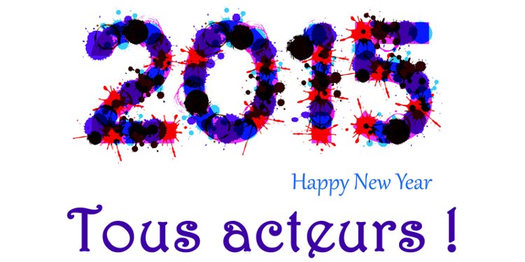 2015, TOUS ACTEURS !